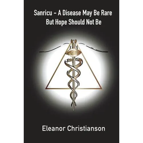 Sanricu: A Collection of Unknown Common Diseases in the 21st Century A Disease May Be Rare But Hope Should Not Be - Paperback