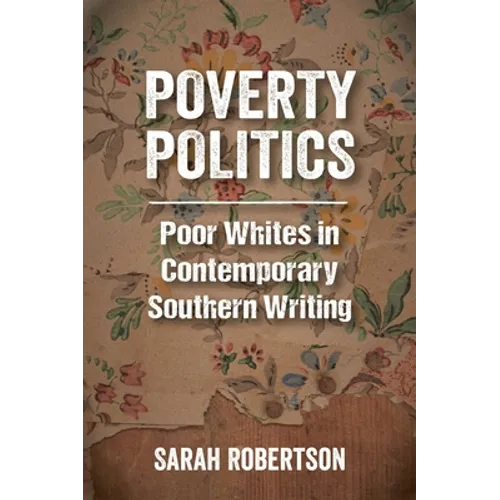Poverty Politics: Poor Whites in Contemporary Southern Writing - Paperback