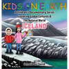 Kids On Earth: A Children's Documentary Series Exploring Global Cultures and The Natural World: Iceland - Hardcover