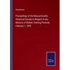 Proceedings of the Massachusetts Historical Society in Respect to the Memory of William Hickling Prescott, February 1, 1859 - Paperback
