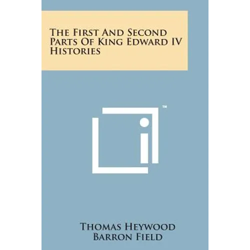 The First and Second Parts of King Edward IV Histories - Paperback