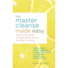 The Master Cleanse Made Easy: Your No-Fail Guide to Feeling Great During and After Your Detox - Paperback