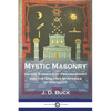 Mystic Masonry: Or the Symbols of Freemasonry and the Greater Mysteries of Antiquity - Paperback