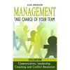 Management: Take Charge of Your Team: Communication, Leadership, Coaching and Conflict Resolution - Hardcover