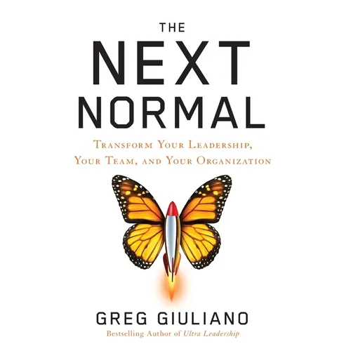 The Next Normal: Transform Your Leadership, Your Team, and Your Organization - Hardcover