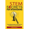 STEM Secrets for Interviewing: 4 Secret Mindsets Essentials to Conquer Interviews Including the Top 71 Interview Questions - Paperback