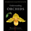 Understanding Orchids: An Uncomplicated Guide to Growing the World's Most Exotic Plants - Hardcover