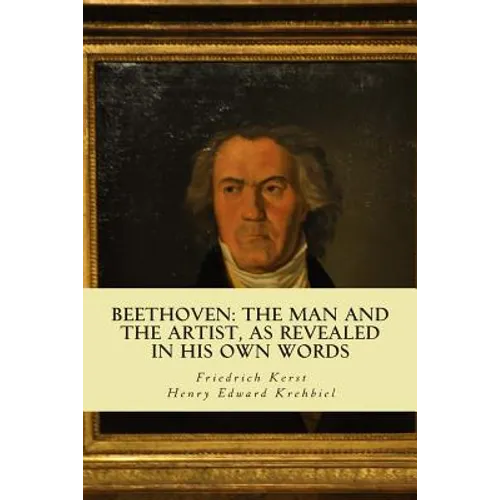 Beethoven: the Man and the Artist, as Revealed in his own Words - Paperback