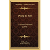 Dying To Self: A Golden Dialogue (1898) - Hardcover