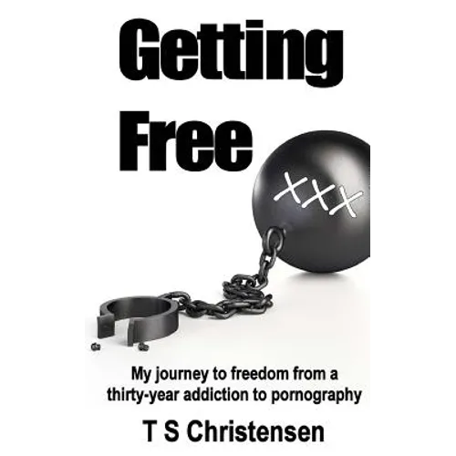 Getting Free: My journey to freedom from a thirty-year addiction to pornography - Paperback