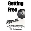 Getting Free: My journey to freedom from a thirty-year addiction to pornography - Paperback