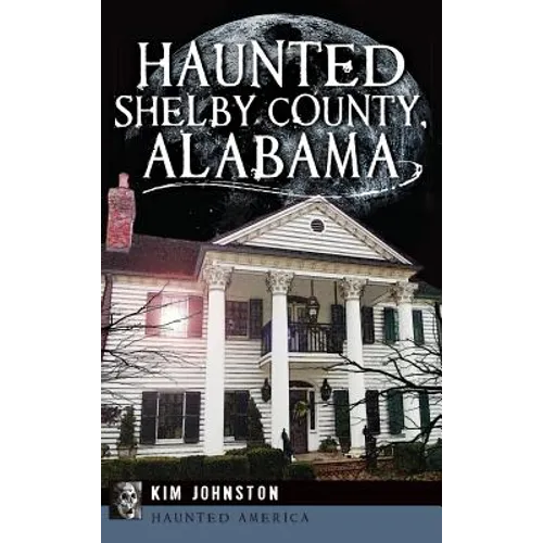 Haunted Shelby County, Alabama - Hardcover