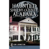 Haunted Shelby County, Alabama - Hardcover