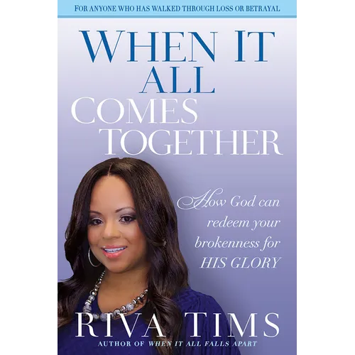 When It All Comes Together: How God Can Redeem Your Brokenness for His Glory - Paperback