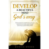 Develop a Beautiful Mind God's Way: Words of Inspiration and Affirmations to Free Your Mind From Worry, Anxiety, Negative Thoughts and Encourage a Pos - Paperback