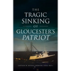 Tragic Sinking of Gloucester's Patriot - Hardcover
