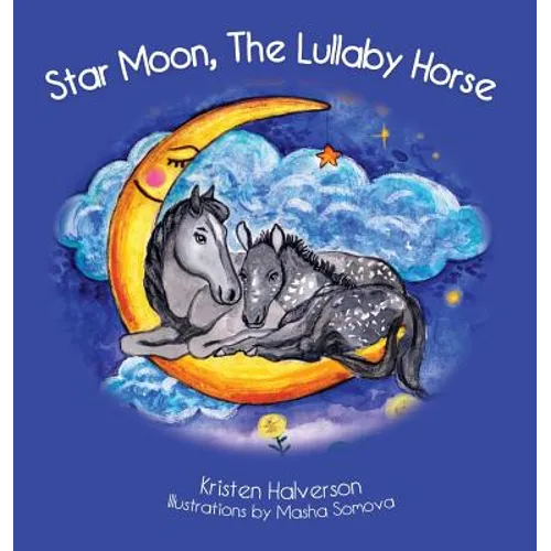 Star Moon: The Lullaby Horse - Hardcover