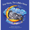 Star Moon: The Lullaby Horse - Hardcover