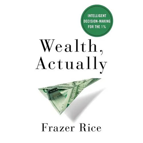 Wealth, Actually: Intelligent Decision-Making for the 1% - Paperback