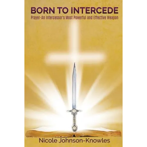 BORN TO INTERCEDE Prayer-An Intercessor's Most Powerful and Effective Weapon - Paperback