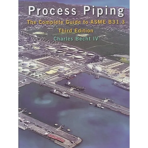 Process Piping: The Complete Guide to ASME B31.3 - Hardcover