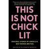 This Is Not Chick Lit: Original Stories by America's Best Women Writers - Paperback