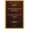 Advent Readings From The Fathers: Selected From The Library Of The Fathers (1853) - Paperback