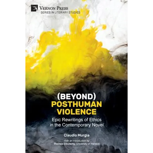 (Beyond) Posthuman Violence: Epic Rewritings of Ethics in the Contemporary Novel - Paperback