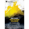 (Beyond) Posthuman Violence: Epic Rewritings of Ethics in the Contemporary Novel - Paperback