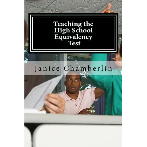 Teaching the High School Equivalency Test: Practical Advice for Instructors of the GED, TASC, or HiSet Tests - Paperback
