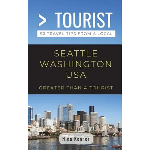 Greater Than a Tourist- Seattle Washington USA: 50 Travel Tips from a Local - Paperback
