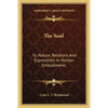 The Soul: Its Nature, Relations And Expressions In Human Embodiments - Paperback