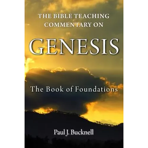 The Bible Teaching Commentary on Genesis: The Book of Foundations - Paperback