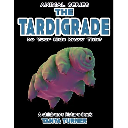 THE TARDIGRADE Do Your Kids Know This?: A Children's Picture Book - Paperback