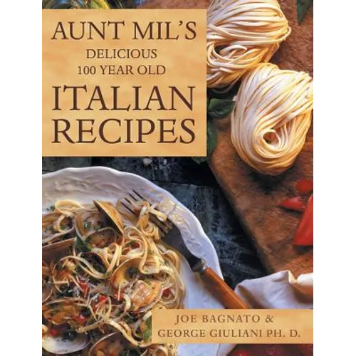 Aunt Mil's Delicious 100 Year Old Italian Recipes - Hardcover