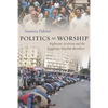 Politics as Worship: Righteous Activism and the Egyptian Muslim Brothers - Paperback