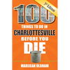 100 Things to Do in Charlottesville Before You Die, 3rd Edition - Paperback