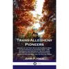 Trans-Allegheny Pioneers: History of the First White Settlements West of the Virginian Alleghenies from 1748; Hardships and Heroism of the Explo - Hardcover