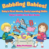 Babbling Babies! Baby's First Words, Early Learning Skills - Baby & Toddler First Word Books - Paperback