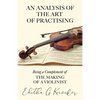 An Analysis of the Art of Practising - Being a Complement of the Making of a Violinist - Paperback