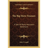 The Big-Horn Treasure: A Tale Of Rocky Mountain Adventure - Paperback