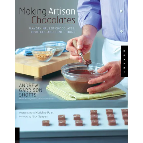 Making Artisan Chocolates: Flavor-Infused Chocolates, Truffles, and Confections - Paperback