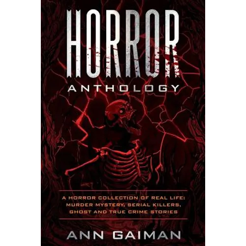 Horror Anthology: a Horror Collection of Real life: Murder mystery, Serial killers, ghost and True crime stories - Paperback