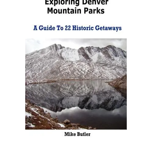 Exploring Denver Mountain Parks- A Guide To 22 Historic Getaways - Paperback