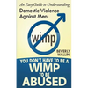 You Don't Have to be a Wimp to be Abused: An Easy Guide to Understanding Domestic Abuse Against Men - Paperback