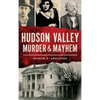 Hudson Valley Murder & Mayhem - Hardcover