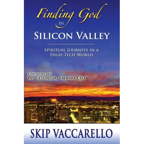 Finding God in Silicon Valley--Spiritual Journeys in a High-Tech World - Paperback