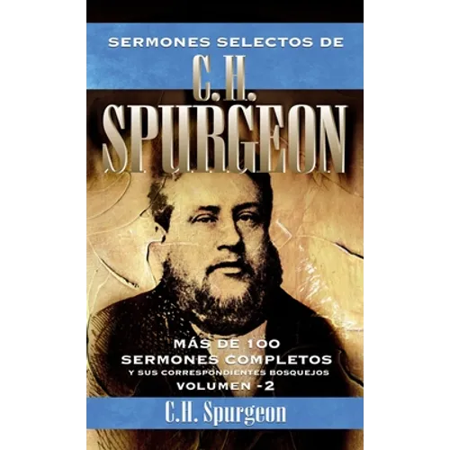 El Sermones Selectos de C.H. Spurgeon Vol. 2: Mas de 100 Sermones Completos Y Sus Correspondientes Bosquejos 2 - Paperback