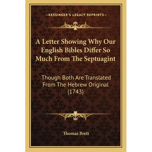 A Letter Showing Why Our English Bibles Differ So Much From The Septuagint: Though Both Are Translated From The Hebrew Original (1743) - Paperback