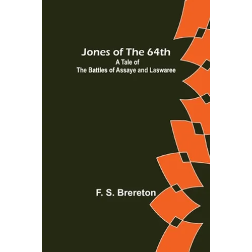 Jones of the 64th: A Tale of the Battles of Assaye and Laswaree - Paperback